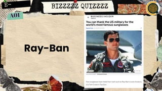 BIZZZZZ QUIZZZZ
Ray-Ban
 
