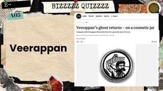 BIZZZZZ QUIZZZZ
Veerappan
 