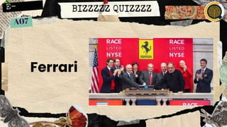 BIZZZZZ QUIZZZZ
Ferrari
 
