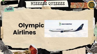 BIZZZZZ QUIZZZZ
Olympic
Airlines
 