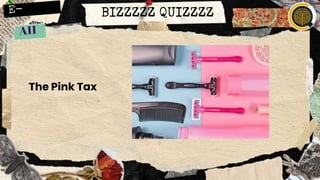 BIZZZZZ QUIZZZZ
The Pink Tax
 