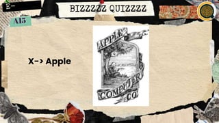 BIZZZZZ QUIZZZZ
X-> Apple
 