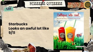 BIZZZZZ QUIZZZZ
Starbucks
Looks an awful lot like
9/11
 