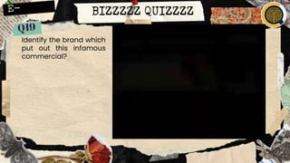 BIZZZZZ QUIZZZZ
Identify the brand which
put out this infamous
commercial?
 