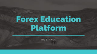 Forex Education
Platform
B I Z Z T R A D E
 