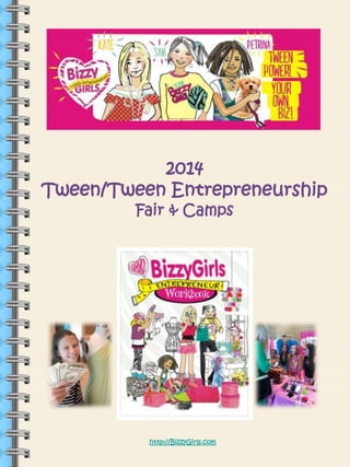 Bizzy Girls Fair and Camps
Tween and Teen Entrepreneurs
Sponsorship Opportunities
http://BizzyGirls.com
 
