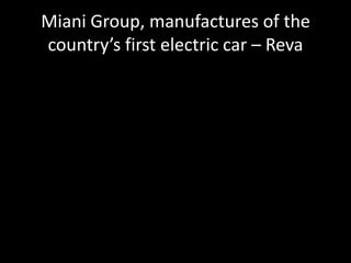 Miani Group, manufactures of the
country’s first electric car – Reva
 