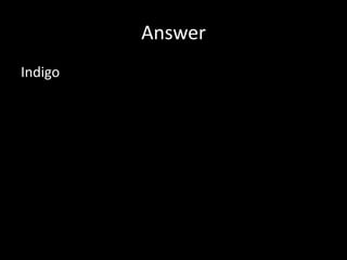 Answer
Indigo
 
