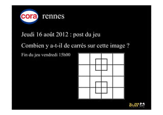 rennes

Jeudi 16 août 2012 : post du jeu
Combien y a-t-il de carrés sur cette image ?
Fin du jeu vendredi 15h00
 