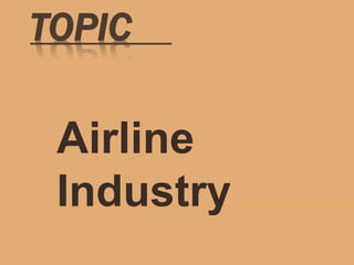 TOPIC
Airline
Industry
 