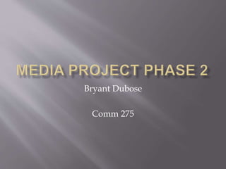 Bryant Dubose 
Comm 275 
 