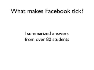 What makes Facebook tick? ,[object Object]
