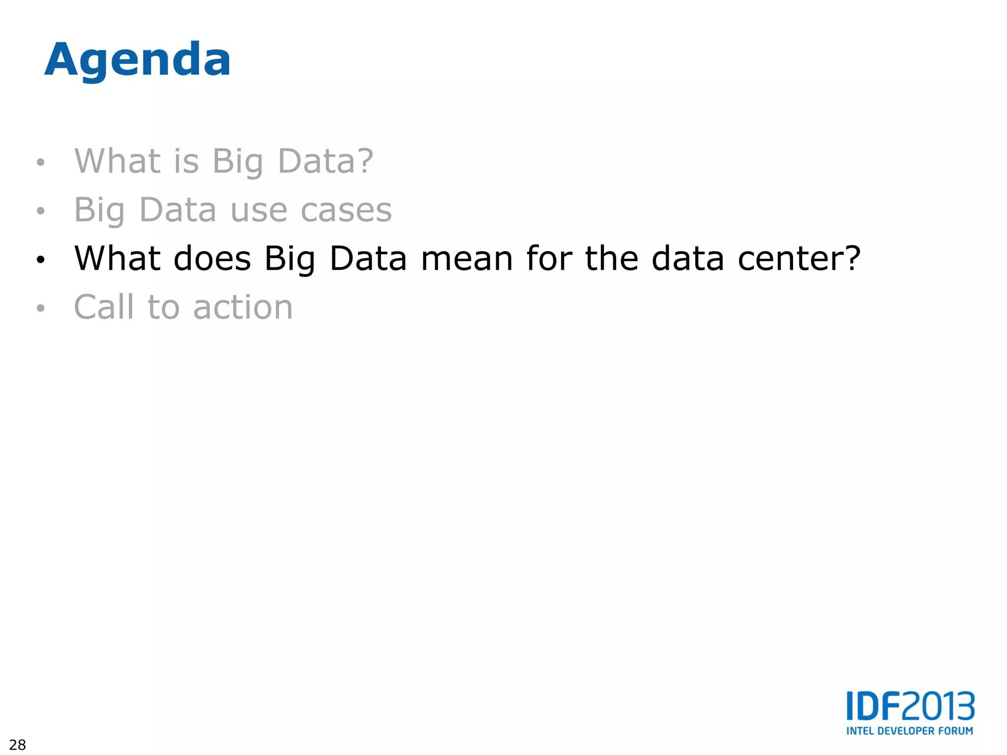 Agenda

     • What is Big Data?
     • Big Data use cases
     • What does Big Data mean for the data center?
     • Call to action




28
 