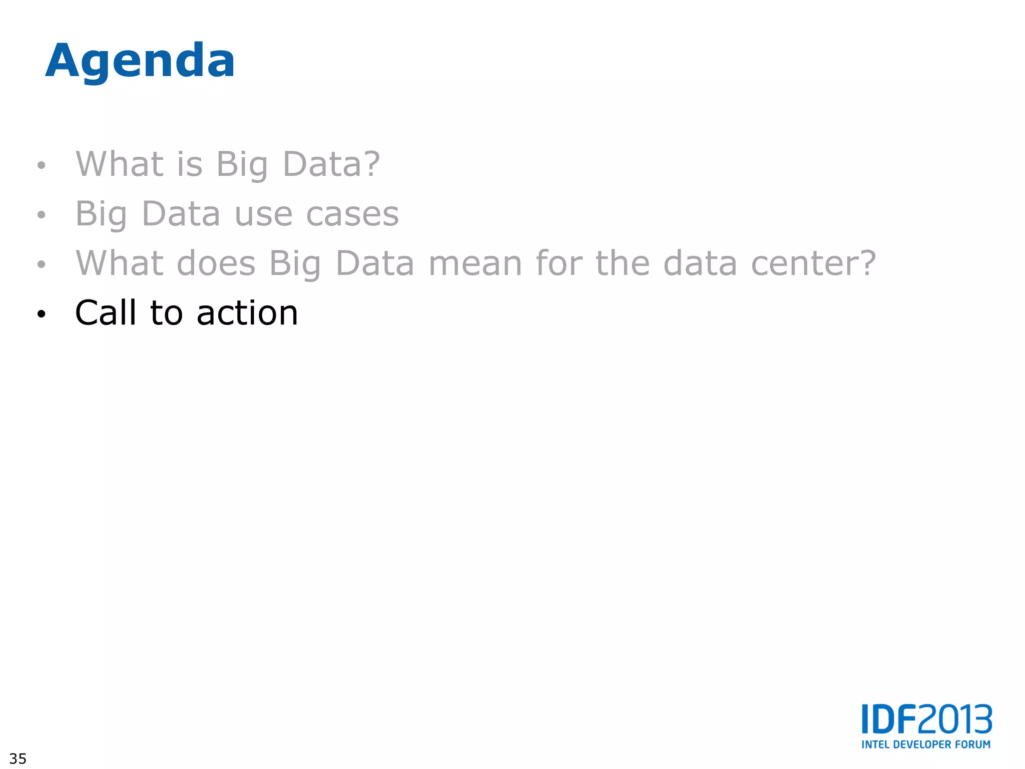 Agenda

     • What is Big Data?
     • Big Data use cases
     • What does Big Data mean for the data center?
     • Call to action




35
 
