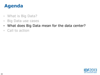 Agenda

     • What is Big Data?
     • Big Data use cases
     • What does Big Data mean for the data center?
     • Call to action




28
 