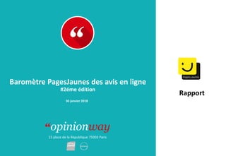 15 place de la République 75003 Paris
Rapport
Baromètre PagesJaunes des avis en ligne
#2éme édition
30 janvier 2018
 