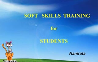 SOFT SKILLS TRAINING
for
STUDENTS
Namrata
 