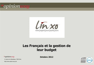Les Français et la gestion de
                                                  leur budget
                                                    Octobre 2012
15, place de la République, 75003 Paris

http://www.opinion-way.com
 