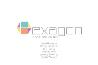 Advertising Agency
Daniel Rodriguez
George Giannoulis
Irina Rybinia
Natalia Garcia
Lucrezia Squillante
Cynthia Wainaina
 