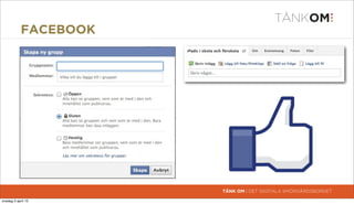 FACEBOOK




                       TÄNK OM | DET DIGITALA SMÖRGÅRDSBORDET

torsdag 4 april 13
 