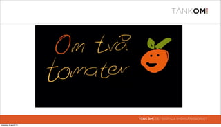 TÄNK OM | DET DIGITALA SMÖRGÅRDSBORDET

torsdag 4 april 13
 