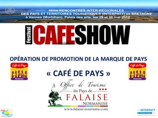 OPÉRATION DE PROMOTION DE LA MARQUE DE PAYS

           « CAFÉ DE PAYS »
 