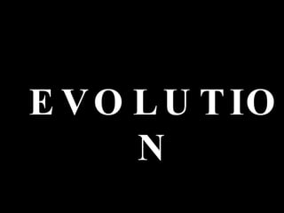 EVOLUTION 