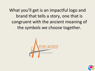 What you’ll get is an impactful logo and brand that tells a story, one that is congruent with the ancient meaning of the symbols we choose together. 