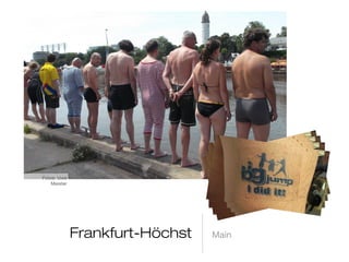 Frankfurt-Höchst Main
Fotos: Uwe Meister
 