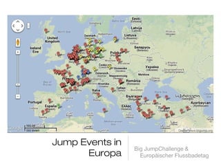 Jump Events in
Europa
Big JumpChallenge &
Europäischer Flussbadetag
Quelle: www.bigjump.org
 