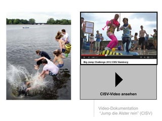 
CISV-Video ansehen


Video-Dokumentation
“Jump die Alster rein” (CISV)
 