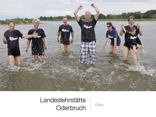 Landeslehrstätte
                   Oder
     Oderbruch
 