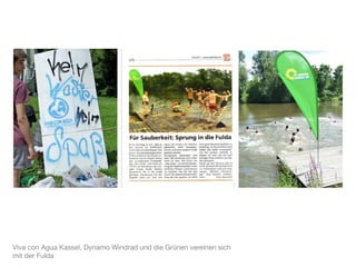 Viva con Agua Kassel, Dynamo Windrad und die Grünen vereinen sich
mit der Fulda
 