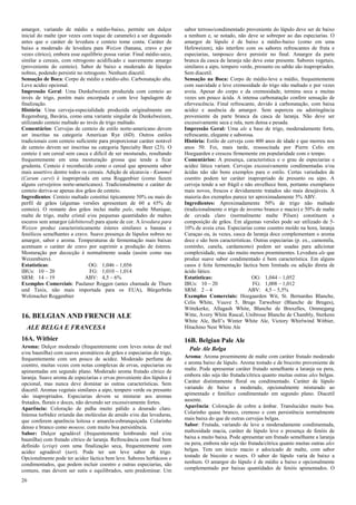 26 
amargor, variando de médio a médio-baixo, permite um dulçor inicial do malte (por vezes com toque de caramelo) a ser degustado antes que o caráter de levedura e centeio tome conta. Caráter de baixo a moderado de levedura para Weizen (banana, cravo e por vezes cítrico), embora esse equilíbrio possa variar. Final médio-seco, similar a cereais, com retrogosto acidificado e suavemente amargo (proveniente do centeio). Sabor de baixo a moderado de lúpulos nobres, podendo persistir no retrogosto. Nenhum diacetil. 
Sensação de Boca: Corpo de médio a médio-alto. Carbonatação alta. Leve acidez opcional. 
Impressão Geral: Uma Dunkelweizen produzida com centeio ao invés de trigo, porém mais encorpada e com leve lupulagem de finalização. 
História: Uma cerveja-especialidade produzida originalmente em Regensburg, Bavária, como uma variante singular de Dunkelweizen, utilizando centeio maltado ao invés de trigo maltado. 
Comentários: Cervejas de centeio de estilo norte-americano devem ser inscritas na categoria American Rye (6D). Outros estilos tradicionais com centeio suficiente para proporcionar caráter notável de centeio devem ser inscritas na categoria Specialty Beer (23). O centeio é um cereal sem casca e difícil de ser mosturado, resultando frequentemente em uma mosturação grossa que tende a ficar grudenta. Centeio é reconhecido como o cereal que apresenta sabor mais assertivo dentre todos os cereais. Adição de alcaravia - Kummel (Carum carvi) é inapropriada em uma Roggenbier (como fazem alguns cervejeiros norte-americanos). Tradicionalmente o caráter de centeio deriva-se apenas dos grãos de centeio. 
Ingredientes: Centeio maltado constitui tipicamente 50% ou mais do perfil de grãos (algumas versões apresentam de 60 a 65% de centeio). O restante dos grãos inclui malte pale, malte Munique, malte de trigo, malte cristal e/ou pequenas quantidades de maltes escuros sem amargor (debittered) para ajuste de cor. A levedura para Weizen produz caracteristicamente ésteres similares a banana e fenólicos semelhantes a cravo. Suave presença de lúpulos nobres no amargor, sabor e aroma. Temperaturas de fermentação mais baixas acentuam o caráter de cravo por suprimir a produção de ésteres. Mosturação por decocção é normalmente usada (assim como nas Weizenbiers). 
Estatísticas: OG: 1,046 – 1,056 
IBUs: 10 – 20 FG: 1,010 – 1,014 
SRM: 14 – 19 ABV: 4,5 – 6% 
Exemplos Comerciais: Paulaner Roggen (antes chamada de Thurn und Taxis, não mais importada para os EUA), Bürgerbräu Wolznacher Roggenbier 
16. BELGIAN AND FRENCH ALE 
ALE BELGA E FRANCESA 
16A. Witbier Aroma: Dulçor moderado (frequentemente com leves notas de mel e/ou baunilha) com suaves aromáticos de grãos e especiarias do trigo, frequentemente com um pouco de acidez. Moderado perfume de coentro, muitas vezes com notas complexas de ervas, especiarias ou apimentadas em segundo plano. Moderado aroma frutado cítrico de laranja. Suave aroma de especiarias e ervas proveniente dos lúpulos é opcional, mas nunca deve dominar as outras características. Sem diacetil. Aromas vegetais similares a aipo, tempero verde ou presunto são inapropriados. Especiarias devem se misturar aos aromas frutados, florais e doces, não devendo ser excessivamente fortes. Aparência: Coloração de palha muito pálido a dourado claro. Intensa turbidez oriunda das moléculas de amido e/ou das leveduras, que conferem aparência leitosa e amarela-esbranquiçada. Colarinho denso e branco como mousse, com muito boa persistência. Sabor: Dulçor agradável (frequentemente lembrando mel e/ou baunilha) com frutado cítrico de laranja. Refrescância com final bem definido (crisp) com uma finalização seca, frequentemente com acidez agradável (tart). Pode ter um leve sabor de trigo. Opcionalmente pode ter acidez láctica bem leve. Sabores herbáceos e condimentados, que podem incluir coentro e outras especiarias, são comuns, mas devem ser sutis e equilibrados, sem predominar. Um sabor terroso/condimentado proveniente do lúpulo deve ser de baixo a nenhum e, se notado, não deve se sobrepor ao das especiarias. O amargor de lúpulo é de baixo a médio-baixo (como em uma Hefeweizen), não interfere com os sabores refrescantes de fruta e especiarias, tampouco deve persistir no final. Amargor da parte branca da casca de laranja não deve estar presente. Sabores vegetais, similares a aipo, tempero verde, presunto ou sabão são inapropriados. Sem diacetil. Sensação na Boca: Corpo de médio-leve a médio, frequentemente com suavidade e leve cremosidade do trigo não maltado e por vezes aveia. Apesar do corpo e da cremosidade, termina seca e muitas vezes um pouco ácida. A intensa carbonatação confere sensação de efervescência. Final refrescante, devido à carbonatação, com baixa acidez e ausência de amargor. Sem aspereza ou adstringência proveniente da parte branca da casca de laranja. Não deve ser excessivamente seca e rala, nem densa e pesada. Impressão Geral: Uma ale a base de trigo, moderadamente forte, refrescante, elegante e saborosa. História: Estilo de cerveja com 400 anos de idade e que morreu nos anos 50. Foi, mais tarde, ressuscitada por Pierre Celis em Hoegaarden e cresceu firmemente em popularidade com o tempo. Comentários: A presença, característica e o grau de especiarias e acidez lática variam. Cervejas excessivamente condimentadas e/ou ácidas não são bons exemplos para o estilo. Certas variedades de coentro podem ter caráter inapropriado de presunto ou aipo. A cerveja tende a ser frágil e não envelhece bem, portanto exemplares mais novos, frescos e devidamente tratados são mais desejáveis. A maioria dos exemplos parece ter aproximadamente 5% ABV. Ingredientes: Aproximadamente 50% de trigo não maltado (tradicionalmente o trigo de inverno branco e macio) e 50% de malte de cevada claro (normalmente malte Pilsen) constituem a composição de grãos. Em algumas versões pode ser utilizado de 5- 10% de aveia crua. Especiarias como coentro moído na hora, laranja Curaçao ou, às vezes, casca de laranja doce complementam o aroma doce e são bem características. Outras especiarias (p. ex., camomila, cominho, canela, cardamomo) podem ser usadas para adicionar complexidade, mas são muito menos proeminentes. Levedura ale que produz suave sabor condimentado é bem característica. Em alguns casos é feita fermentação láctica bem limitada ou adição direta de ácido lático. 
Estatísticas: OG: 1,044 – 1,052 
IBUs: 10 – 20 FG: 1,008 – 1,012 
SRM: 2 – 4 ABV: 4,5 – 5,5% 
Exemplos Comerciais: Hoegaarden Wit, St. Bernardus Blanche, Celis White, Vuuve 5, Brugs Tarwebier (Blanche de Bruges), Wittekerke, Allagash White, Blanche de Bruxelles, Ommegang Witte, Avery White Rascal, Unibroue Blanche de Chambly, Sterkens White Ale, Bell’s Winter White Ale, Victory Whirlwind Witbier, Hitachino Nest White Ale 
16B. Belgian Pale Ale 
Pale Ale Belga 
Aroma: Aroma proeminente de malte com caráter frutado moderado e aroma baixo de lúpulo. Aroma tostado e de biscoito proveniente de malte. Pode apresentar caráter frutado semelhante a laranja ou pera, embora não seja tão frutada/cítrica quanto muitas outras ales belgas. Caráter distintamente floral ou condimentado. Caráter de lúpulo variando de baixo a moderado, opcionalmente misturado ao apimentado e fenólico condimentado em segundo plano. Diacetil ausente. 
Aparência: Coloração de cobre a âmbar. Translucidez muito boa. Colarinho quase branco, cremoso e com persistência normalmente mais baixa do que de outras cervejas belgas. 
Sabor: Frutada, variando de leve a moderadamente condimentada, maltosidade macia, caráter de lúpulo leve e presença de fenóis de baixa a muito baixa. Pode apresentar um frutado semelhante a laranja ou pera, embora não seja tão frutada/cítrica quanto muitas outras ales belgas. Tem um inicio macio e adocicado de malte, com sabor tostado de biscoito e nozes. O sabor do lúpulo varia de baixo a nenhum. O amargor do lúpulo é de médio a baixo e opcionalmente complementado por baixas quantidades de fenóis apimentados. O  