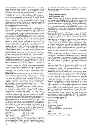28 
caráter semelhante a mofo (que lembram uma cave ou adega), bosque úmido ou celeiro, difícil de ser reproduzido em cervejas caseiras artesanais. Versões mais claras também apresentam maltosidade, porém carecem de aromáticos mais ricos e profundos e podem apresentar maior quantidade de lúpulo. Diacetil ausente. 
Aparência: Existem três variações principais (loura, âmbar e marrom), portanto a escala de cores pode variar do amarelo dourado a bronze avermelhado e castanho. A limpidez varia de boa a turva, embora a turbidez não seja inesperada neste estilo de cerveja frequentemente não filtrada. Espuma de cor branca a esbranquiçada (varia com a cor da cerveja), abundante, com boa formação e auxiliada por uma intensa carbonatação. 
Sabor: Sabor de malte de médio a alto, frequentemente similar a torrada, toffee ou com dulçor de caramelo. A complexidade de sabores tende a aumentar com o escurecimento da cerveja. Presença de ésteres e de sabor de álcool varia de moderada a baixa. O amargor de lúpulo médio-baixo dá suporte, mas o equilíbrio sempre tende ao malte. O sabor de malte perdura até o final, embora o final fique entre médio-seco e seco, nunca enjoativo. Ao final, o álcool pode acrescentar aspecto mais seco. Sabor de lúpulo de baixo a nenhum, embora versões mais claras possam apresentar níveis um pouco mais elevados de sabores lupulados como ervas ou condimentados (que inclusive podem ser provenientes da levedura). Característica macia com maturação a frio bem feita (lagering). Nenhum diacetil. 
Sensação de Boca: Corpo de médio a médio-leve (esguio), frequentemente com caráter macio e sedoso. Carbonatação variando de moderada a alta. Moderada presença de álcool que deve ser macio e nunca quente. 
Impressão Geral: Uma cerveja de casa de fazenda (farmhouse) artesanal, razoavelmente forte, puxando para o malte e submetida a longas maturações a frio (lagering). 
História: O nome significa, literalmente, “cerveja que pode ser guardada ou maturada por longos períodos a frio (lagered). Uma ale artesanal de casa de fazenda (farmhouse), tradicional do norte da França, produzida no início da primavera e mantida em caves/adegas/cavernas frias (lagering) para ser consumida no verão. Atualmente é produzida o ano todo. Muito semelhante ao estilo Belgian Saison, sendo as principais diferenças que a Bière de Garde apresenta paladar mais arredondado, rico, adocicado, focado no malte, certo caráter de “celeiro” e carece da condimentação e acidez de uma Saison. 
Comentários: Três variações principais são incluídas neste estilo: a marrom (brune), a loira (blonde) e a âmbar (ambrée). As versões mais escuras apresentam maior caráter de malte, enquanto as versões mais claras podem ter mais lúpulo (mas ainda são cervejas mais focadas no malte). Um estilo relacionado é o Bière de Mars (Cerveja de Março), produzido no mês de março para ser apreciado fresco e não envelhecido. Níveis de atenuação ficam entre 80 a 85%. Existem alguns exemplares mais encorpados, mas são mais raros. 
Ingredientes: O caráter de “celeiro” dos exemplos comerciais é muito difícil de ser replicado por cervejeiros caseiros, já que provém de leveduras e bolores nativos da região. Versões comerciais frequentemente apresentam um caráter “de rolha”, seco e adstringente, erroneamente identificado como “de adega”. Exemplares fabricados por cervejeiros caseiros são, portanto, normalmente mais limpos. Maltes-base variam de uma cerveja para outra, mas normalmente incluem malte pale, Viena e Munique. A caramelização por fervura é mais comum que o uso de maltes cristal. Versões mais escuras apresentam riqueza, dulçor e complexidade dos maltes cristal mais evidentes. Açúcar pode ser usado para adicionar sabor e auxiliar no final seco. Fermentação por leveduras ale ou lager sob temperaturas mais baixas seguida por longo período de condicionamento a frio (lagering, que dura de 4 a 6 semanas para operações comerciais). Água mole. Lúpulos continentais com notas florais, semelhante a ervas ou condimentadas. 
Estatísticas: OG: 1,060 – 1,080 
IBUs: 18 – 28 FG: 1,008 – 1,016 
SRM: 6 – 19 ABV: 6 – 8,5% 
Exemplos Comerciais: Jenlain (âmbar), Jenlain Bière de Printemps (loira), St. Amand (marrom), Ch’Ti Brun (.marrom), Ch’Ti Blond (blond), La Choulette (todas as três versões), La Choulette Bière des Sans Culottes (loira), Saint Sylvestre 3 Monts (blond), Biere Nouvelle (marrom), Castelain (loira), Jade (âmbar), Brasseurs Bière de Garde (âmbar), Southampton Bière de Garde (âmbar), Lost Abbey Avante Garde (loira) 
16E. Belgian Specialty Ale 
Ale Especialidade Belga 
Aroma: Bastante variável. A maioria apresenta concentrações variáveis de ésteres frutados, fenóis condimentados e/ou aromas derivados da fermentação. Aromas provenientes de temperos ou especiarias podem estar presentes. Aroma de lúpulo varia de ausente a intenso e pode incluir caráter de dry-hopping. Aroma de malte varia de baixo a alto, podendo incluir características de cereais além da cevada, como o trigo ou centeio. Algumas podem incluir aromas da microbiota belga, comumente Brettanomyces e/ou Lactobacillus. Nenhum diacetil. 
Aparência: Bastante variável. A coloração pode ser de dourada pálida a muito escura. A limpidez varia de turva a límpida. Normalmente a retenção de espuma é boa. Carbonatação geralmente de moderada a alta. 
Sabor: Variável. Encontrada uma grande variedade de sabores nestas cervejas. A maltosidade pode variar de leve a bastante rica. Amargor e sabor de lúpulo de baixo a intenso. Sabores condimentados podem ser derivados das leveduras (fenólicos) e/ou pela própria adição de especiarias ou condimentos. Pode incluir características de outros cereais além da cevada, como o trigo ou centeio. Pode incluir sabor da microbiota belga, normalmente Brettanomyces e/ou Lactobacillus. Pode incluir sabor de adjuntos como xarope de açúcar caramelizado ou mel. 
Sensação de Boca: Variável. Algumas são bem atenuadas, com corpo bem leve em comparação com a densidade original, enquanto outras são encorpadas (espessas) e ricas. Em geral a carbonatação varia de moderada a alta. Sensação de calor proveniente do álcool pode estar presente em exemplares mais fortes. Sensação de repuxamento na boca (mouth puckering) pode estar presente devido à acidez. 
Impressão Geral: Variável. Esta categoria engloba uma grande variedade de ales belgas produzidas por cervejeiros com coração verdadeiramente artesanal, mais interessados em produzir cervejas únicas do que em aumentar as vendas. 
História: Cervejas únicas produzidas por microcervejarias belgas independentes, regionalmente populares, mas bem menos conhecidas em outras regiões. Muitas dispõem de um status “cult” nos EUA (e em outras partes do mundo) e agora destinam uma proporção significativa de sua venda à exportação. 
Comentários: Categoria que engloba qualquer cerveja de estilo belga que não se adéqua em nenhuma outra categoria de cervejas belgas. A categoria pode ser usada para clones de cervejas específicas (Orval, La Chouffe); para produzir uma cerveja de estilo mais amplo que não possua categoria própria ou para criar uma cerveja artesanal ou experimental ao gosto e escolha do próprio cervejeiro (Strong Belgian Golden Ale com temperos, algo único). Criatividade é o único limite, mas os inscritos devem identificar/descrever o que é especial na cerveja inscrita. Esta categoria pode ser usada como incubadora de estilos reconhecidos para os quais ainda não há categoria formal no BJCP. Alguns estilos que cabem nesta classificação são: 
Cerveja de mesa Blond Trapista 
Blond Artesanal 
Âmbar Artesanal 
Marrom Artesanal 
Barleywines de estilo belga 
Quadrupels Trapistas 
Cervejas Belgas Natalinas com Especiarias 
Stout Belga 
IPA Belga 
Saison Forte ou Escura 
Vermelha/Marrom de Frutas de Flandres 
 