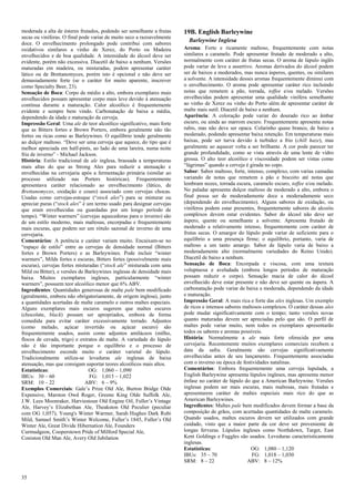 35 
moderada a alta de ésteres frutados, podendo ser semelhante a frutas secas ou viníferas. O final pode variar de muito seco a razoavelmente doce. O envelhecimento prolongado pode contribui com sabores oxidativos similares a vinho de Xerez, do Porto ou Madeira envelhecidos e de boa qualidade. A intensidade do álcool deve ser evidente, porém não excessiva. Diacetil de baixo a nenhum. Versões maturadas em madeira, ou misturadas, podem apresentar caráter lático ou de Brettanomyces, porém isto é opcional e não deve ser demasiadamente forte (se o caráter for muito aparente, inscrever como Specialty Beer, 23). 
Sensação de Boca: Corpo de médio a alto, embora exemplares mais envelhecidos possam apresentar corpo mais leve devido à atenuação contínua durante a maturação. Calor alcoólico é frequentemente evidente e sempre bem vindo. Carbonatação de baixa a média, dependendo da idade e maturação da cerveja. 
Impressão Geral: Uma ale de teor alcoólico significativo, mais forte que as Bitters fortes e Brown Porters, embora geralmente não tão fortes ou ricas como as Barleywines. O equilíbrio tende geralmente ao dulçor maltoso. “Deve ser uma cerveja que aquece, do tipo que é melhor apreciada em half-pints, ao lado de uma lareira, numa noite fria de inverno” - Michael Jackson. 
História: Estilo tradicional de ale inglesa, brassada a temperaturas mais altas do que as Strong Ales para reduzir a atenuação e envelhecidas na cervejaria após a fermentação primária (similar ao processo utilizado nas Porters históricas). Frequentemente apresentava caráter relacionado ao envelhecimento (lático, de Brettanomyces, oxidação e couro) associado com cervejas chocas. Usadas como cervejas-estoque (“stock ales”) para se misturar ou apreciar puras (“stock ales” é um termo usado para designar cervejas que eram envelhecidas ou guardadas por um longo período de tempo). “Winter warmers” (cervejas aquecedoras para o inverno) são de um estilo moderno, mais maltosas, encorpadas e frequentemente mais escuras, que podem ser um rótulo sazonal de inverno de uma cervejaria. 
Comentários: A potência e caráter variam muito. Encaixam-se no “espaço de estilo” entre as cervejas de densidade normal (Bitters fortes e Brown Porters) e as Barleywines. Pode incluir “winter warmers”, Milds fortes e escuras, Bitters fortes (possivelmente mais escuras), cervejas fortes misturadas (“stock ale” misturada com uma Mild ou Bitter), e versões de Barleywines inglesas de densidade mais baixa. Muitos exemplares ingleses, particularmente “winter warmers”, possuem teor alcoólico menor que 6% ABV. 
Ingredientes: Quantidades generosas de malte pale bem modificado (geralmente, embora não obrigatoriamente, de origem inglesa), junto a quantidades acertadas de malte caramelo e outros maltes especiais. Alguns exemplares mais escuros sugerem que maltes escuros (chocolate, black) possam ser apropriados, embora de forma comedida para evitar caráter excessivamente torrado. Adjuntos (como melado, açúcar invertido ou açúcar escuro) são frequentemente usados, assim como adjuntos amiláceos (milho, flocos de cevada, trigo) e extratos de malte. A variedade do lúpulo não é tão importante porque o equilíbrio e o processo de envelhecimento esconde muito o caráter varietal do lúpulo. Tradicionalmente utiliza-se leveduras ale inglesas de baixa atenuação, mas que consigam suportar teores alcoólicos mais altos. 
Estatísticas: OG: 1,060 – 1,090 
IBUs: 30 – 60 FG: 1,015 – 1,022 
SRM: 10 – 22 ABV: 6 – 9% 
Exemplos Comerciais: Gale’s Prize Old Ale, Burton Bridge Olde Expensive, Marston Owd Roger, Greene King Olde Suffolk Ale, J.W. Lees Moonraker, Harviestoun Old Engine Oil, Fuller’s Vintage Ale, Harvey’s Elizabethan Ale, Theakston Old Peculier (peculiar com OG 1,057), Young's Winter Warmer, Sarah Hughes Dark Rubi Mild, Samuel Smith’s Winter Welcome, Fuller’s 1845, Fuller’s Old Winter Ale, Great Divide Hibernation Ale, Founders 
Curmudgeon, Cooperstown Pride of Milford Special Ale, 
Coniston Old Man Ale, Avery Old Jubilation 
19B. English Barleywine 
Barleywine Inglesa 
Aroma: Forte e ricamente maltoso, frequentemente com notas similares a caramelo. Pode apresentar frutado de moderado a alto, normalmente com caráter de frutas secas. O aroma de lúpulo inglês pode variar de leve a assertivo. Aromas derivados do álcool podem ser de baixos a moderados, mas nunca ásperos, quentes, ou similares a solvente. A intensidade desses aromas frequentemente diminui com o envelhecimento. O aroma pode apresentar caráter rico incluindo notas que remetem a pão, torrada, toffee e/ou melado. Versões envelhecidas podem apresentar uma qualidade vinífera semelhante ao vinho de Xerez ou vinho do Porto além de apresentar caráter de malte mais sutil. Diacetil de baixo a nenhum. 
Aparência: A coloração pode variar do dourado rico ao âmbar escuro, ou ainda ao marrom escuro. Frequentemente apresenta notas rubis, mas não deve ser opaca. Colarinho quase branco, de baixo a moderado, podendo apresentar baixa retenção. Em temperaturas mais baixas, pode ser turva devido à turbidez a frio (chill haze), mas geralmente ao aquecer volta a ser brilhante. A cor pode parecer ter grande profundidade, como se vista através de uma lente de vidro grossa. O alto teor alcoólico e viscosidade podem ser vistas como “lágrimas” quando a cerveja é girada no copo. 
Sabor: Sabor maltoso, forte, intenso, complexo, com varias camadas variando de notas que remetem a pão e biscoito até notas que lembram nozes, torrada escura, caramelo escuro, toffee e/ou melado. No paladar apresenta dulçor maltoso de moderado a alto, embora o final possa ser de moderadamente doce a moderadamente seco (dependendo do envelhecimento). Alguns sabores de oxidação, ou viníferos podem estar presentes, frequentemente sabores de alcoóis complexos devem estar evidentes. Sabor do álcool não deve ser áspero, quente ou semelhante a solvente. Apresenta frutado de moderado a relativamente intenso, frequentemente com caráter de frutas secas. O amargor do lúpulo pode variar de suficiente para o equilíbrio a uma presença firme; o equilíbrio, portanto, varia de maltoso a um tanto amargo. Sabor de lúpulo varia de baixo a moderadamente alto (normalmente variedades do Reino Unido). Diacetil de baixo a nenhum. 
Sensação de Boca: Encorpada e viscosa, com uma textura voluptuosa e aveludada (embora longos períodos de maturação possam reduzir o corpo). Sensação macia de calor do álcool envelhecido deve estar presente e não deve ser quente ou áspera. A carbonatação pode variar de baixa a moderada, dependendo da idade e maturação. 
Impressão Geral: A mais rica e forte das ales inglesas. Um exemplo de ricos e intensos sabores maltosos complexos. O caráter dessas ales pode mudar significativamente com o tempo; tanto versões novas quanto maturadas devem ser apreciadas pelo que são. O perfil de maltes pode variar muito, nem todos os exemplares apresentarão todos os sabores e aromas possíveis. 
História: Normalmente a ale mais forte oferecida por uma cervejaria. Recentemente muitos exemplares comerciais recebem a data da safra. Geralmente são cervejas significativamente envelhecidas antes de seu lançamento. Frequentemente associadas com o inverno ou época de festividades natalinas. 
Comentários: Embora frequentemente uma cerveja lupulada, a English Barleywine apresenta lúpulos ingleses, mas apresenta menor ênfase no caráter de lúpulo do que a American Barleywine. Versões inglesas podem ser mais escuras, mais maltosas, mais frutadas e apresentarem caráter de maltes especiais mais rico do que as American Barleywines. 
Ingredientes: Maltes pale bem modificados devem formar a base da composição de grãos, com acertadas quantidades de malte caramelo. Quando usados, maltes escuros devem ser utilizados com grande cuidado, visto que a maior parte da cor deve ser proveniente de longas fervuras. Lúpulos ingleses como Northdown, Target, East Kent Goldings e Fuggles são usados. Leveduras caracteristicamente inglesas. 
Estatísticas: OG: 1,080 – 1,120 
IBUs: 35 – 70 FG: 1,018 – 1,030 
SRM: 8 – 22 ABV: 8 – 12%  