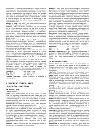 7 
como adjuntos. Leve dulçor semelhante a grãos e a milho, devido ao uso deste, e com uma compensação considerável pelo amargor do lúpulo. As versões que levam arroz têm final melhor definido (crisp), são secas e frequentemente não possuem os sabores que lembram milho. Sabor de lúpulo de médio a alto proveniente de variedades nobres (tanto de adições tardias quanto de primeiro mosto). Amargor de lúpulo de médio a alto, que não deve ser áspero nem ter um retrogosto muito forte. Sem sabores frutados ou diacetil. Deve ser suave e bem maturada. Sensação na Boca: Corpo médio e uma sensação muito cremosa na boca. Nível de carbonatação de médio a alto. Impressão Geral: Uma Pilsner considerável que pode concorrer com as Pilsners europeias clássicas, mas que utiliza os grãos e lúpulos nativos da América do Norte disponíveis aos cervejeiros alemães que começaram a produzir o estilo nos EUA. Refrescante, mas com maltes e lúpulos que sobressaem quando comparadas com outras lagers leves americanas. O milho contribui com um dulçor de grãos. O arroz contribui com um perfil mais neutro e de final mais definido (crisp). História: Uma versão de Pilsner feita nos EUA por cervejeiros imigrantes alemães que trouxeram o processo e a levedura consigo quando se instalaram na América do Norte. Eles trabalharam com ingredientes que eram nativos na América do Norte e criaram uma versão única da Pilsner original. Este estilo morreu após a Lei Seca, mas foi ressuscitado por cervejeiros caseiros. Comentários: A American Pilsner clássica foi feita tanto antes quanto depois da Lei Seca, com algumas diferenças. As OGs de 1,050 a 1,060 seriam apropriadas para as cervejas de antes da lei, enquanto que depois da lei as OGs baixaram para 1,044 a 1,048. Os IBUs correspondentes baixaram de 30 a 40 para 25 a 30 no mesmo período. Ingredientes: Malte de seis fileiras com 20 a 30% de milho em flocos para dissolver os níveis excessivos de proteínas. Lúpulos nativos dos EUA, como o Cluster, lúpulos nobres europeus, ou cruzamentos modernos (Ultra, Liberty, Crystal) também são apropriados. Lúpulos mais atuais, como o Cascade, são inapropriados. Água com altos níveis de minerais pode deixar o gosto áspero demais e o retrogosto mais forte e desagradável. 
Estatísticas: OG: 1,044 – 1,060 
IBUs: 25 – 40 FG: 1,010 – 1,015 
SRM: 3 – 6 ABV: 4,5 – 6% 
Exemplos Comerciais: Especiais ocasionais de brewpubs e microcervejarias. 
3. EUROPEAN AMBER LAGER 
LAGER ÂMBAR EUROPÉIA 
3A. Vienna Lager 
Lager de Viena Aroma: Aroma moderadamente rico de malte alemão (do malte Viena e/ou Munique). Um aroma leve de malte tostado pode estar presente. Similar, embora menos intenso do que o da Oktoberfest. Característica límpida de lager, sem ésteres frutados ou diacetil. Aroma de lúpulo tipo nobre pode ser de baixo a nenhum. Aroma de caramelo é inapropriado. Aparência: Cor de âmbar avermelhado claro a cobre. Limpidez brilhante. Colarinho persistente, quase branco e alto. Sabor: Apresenta uma complexidade de malte suave e elegante em primeiro plano, com um amargor de lúpulo suficientemente firme para fornecer um final equilibrado. Alguma característica de tostado do uso do malte Viena. Nenhum sabor de caramelo ou torrado. Final bastante seco, com amargor tanto do lúpulo quanto do malte presente no retrogosto. Sabor de lúpulo nobre pode ser de baixo a nenhum. Sensação na Boca: Corpo de médio a médio-leve com uma leve cremosidade. Carbonatação moderada. Macia. Com final moderadamente bem definido (crisp). Pode ter um pouco de calor alcoólico. Impressão Geral: Caracterizada por uma maltosidade elegante e suave que seca no final para evitar se tornar doce. História: A lager âmbar original desenvolvida por Anton Dreher pouco depois do isolamento da levedura lager. Próxima da extinção em sua região de origem, o estilo continua no México, onde foi trazido por Santiago Graf e outros cervejeiros imigrantes australianos no final do século XIX. Lamentavelmente, a maior parte dos exemplos modernos utiliza adjuntos que atenuam as características da rica complexidade do malte dos melhores exemplos deste estilo. O estilo deve muito da sua característica ao método de produção do malte (malte Viena). Característica mais leve de malte do que uma Oktoberfest, ainda assim decididamente equilibrada para o malte. Comentários: As versões americanas tendem a ser mais fortes, secas e amargas, enquanto que as versões europeias tendem a ser mais doces. Muitas Dark e Amber Lagers mexicanas costumam ser mais autênticas, mas, agora que são carregadas de adjuntos, infelizmente parecem mais como American Dark Lager doces. Ingredientes: O malte Viena fornece um perfil levemente tostado e complexo, rico em melanoidina. Assim como as Oktoberfests, apenas maltes de melhor qualidade, juntamente com lúpulos continentais (preferencialmente de variedades nobres) devem ser utilizados. Água moderadamente dura e rica em carbonatos. Pode conter maltes caramelo e/ou mais escuros para adicionar cor e dulçor, mas os maltes caramelo não devem adicionar aroma e sabor significantes e os maltes escuros não devem adicionar características de torrado. 
Estatísticas: OG: 1,046 – 1,052 
IBUs: 18 – 30 FG: 1,010 – 1,014 
SRM: 10 – 16 ABV: 4,5 – 5,5% 
Exemplos Comerciais: Great Lakes Eliot Ness (incomum com 6,2% de álcool e 35 IBUs), Boulevard Bobs 47 Munich-Style Lager, Negra Modelo, Old Dominion Aviator Amber Lager, Gordon Biersch Vienna Lager, Capital Wisconsin Amber, Olde Saratoga Lager, Penn Pilsner 
3B. Oktoberfest/Märzen Aroma: Aroma rico de malte alemão (do malte Viena e/ou Munique). Um aroma de malte tostado de leve a moderado está frequentemente presente. Aroma de lager limpo sem ésteres frutados ou diacetil. Sem aroma de lúpulo. Aroma de caramelo é inapropriado. Aparência: Cor de dourado escuro a vermelho alaranjado intenso. Limpidez brilhante com uma espuma firme, sólida e quase branca. Sabor: Dulçor de malte inicial, mas o final é moderado seco. Maltosidade complexa e característica frequentemente inclui um aspecto tostado. Amargor de lúpulo moderado e sabor de lúpulo nobre de baixo a nenhum, com equilíbrio em favor do malte, embora o final não seja doce. Sabores perceptíveis de caramelo e torrado são inapropriados. Característica de lager limpa sem diacetil ou ésteres frutados. Sensação na Boca: Corpo médio com uma textura cremosa e carbonatação média. Suave. Totalmente fermentada, sem um final enjoativo. Impressão Geral: Suave, limpa e bastante complexa, com uma profunda característica de malte. Este é um dos clássicos estilos maltosos, com maltosidade frequentemente descrita como suave, complexa e elegante, mas nunca enjoativa. História: A origem é creditada a Gabriel Sedlmayr, baseada em uma adaptação do estilo Vienna desenvolvido por Anton Dreher por volta de 1840, logo após a levedura de lager ter sido isolada pela primeira vez. Tipicamente fabricada na primavera, sinalizando o fim da estação tradicional de fabricação e armazenada em cavernas frias ou adegas durante os meses mais quentes do verão. Servida no outono no meio de celebrações tradicionais. Comentários: Versões domésticas alemãs tendem a ser douradas, como uma Helles dominada por malte Pils. Versões alemãs de exportação têm cor tipicamente laranja-âmbar e uma característica de malte tostado distinta. As leis fiscais de cerveja alemã limitam o OG do estilo em 14ºP, uma vez que é uma Vollbier, embora versões americanas sejam mais fortes. Cervejas de tipo "Fest" são cervejas de ocasiões especiais que são normalmente mais fortes que suas versões homólogas. Ingredientes: A composição varia e, embora o malte Viena seja frequentemente o principal, ela pode conter malte Munique, Pilsen e,  