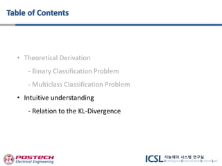• Theoretical Derivation
- Binary Classification Problem
- Multiclass Classification Problem
• Intuitive understanding
- Relation to the KL-Divergence
 