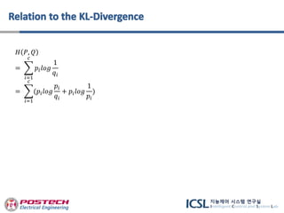 𝐻 𝑃, 𝑄
=
𝑖=1
𝑐
𝑝𝑖 𝑙𝑜𝑔
1
𝑞𝑖
=
𝑖=1
𝑐
(𝑝𝑖 𝑙𝑜𝑔
𝑝𝑖
𝑞𝑖
+ 𝑝𝑖 𝑙𝑜𝑔
1
𝑝𝑖
)
 