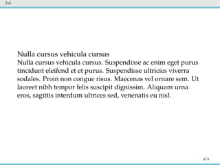 TeS
Nulla cursus vehicula cursus
Nulla cursus vehicula cursus. Suspendisse ac enim eget purus
tincidunt eleifend et et purus. Suspendisse ultricies viverra
sodales. Proin non congue risus. Maecenas vel ornare sem. Ut
laoreet nibh tempor felis suscipit dignissim. Aliquam urna
eros, sagittis interdum ultrices sed, venenatis eu nisl.
4/4