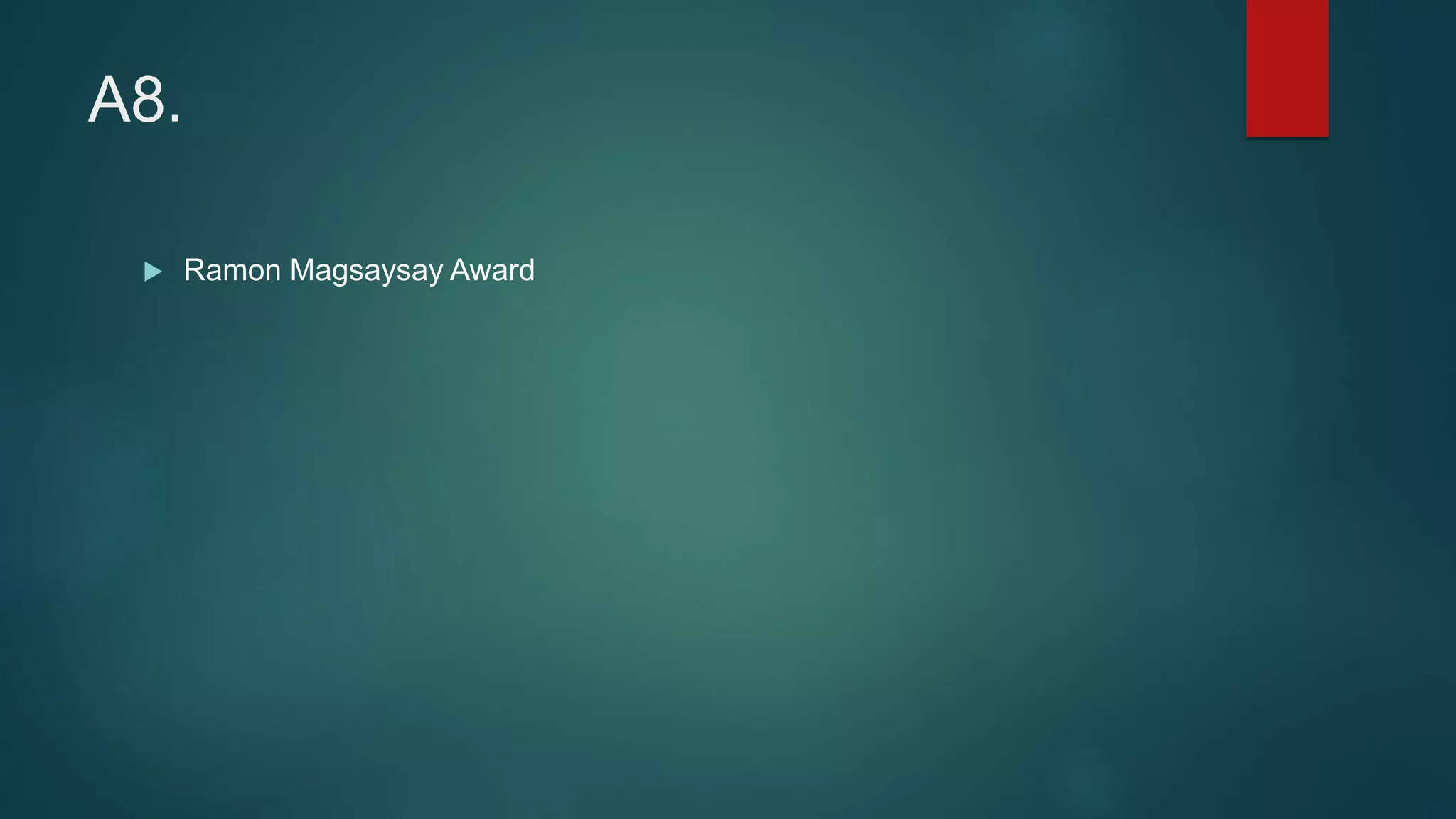 A8.
 Ramon Magsaysay Award
 