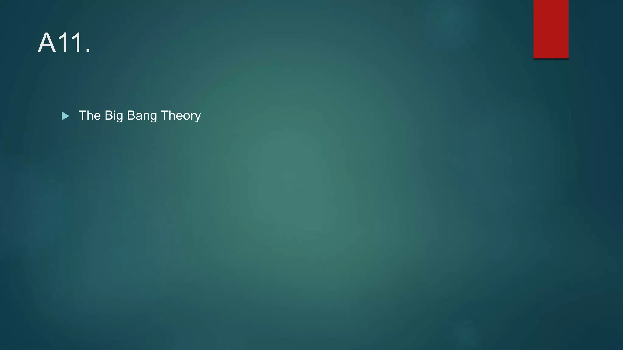 A11.
 The Big Bang Theory
 