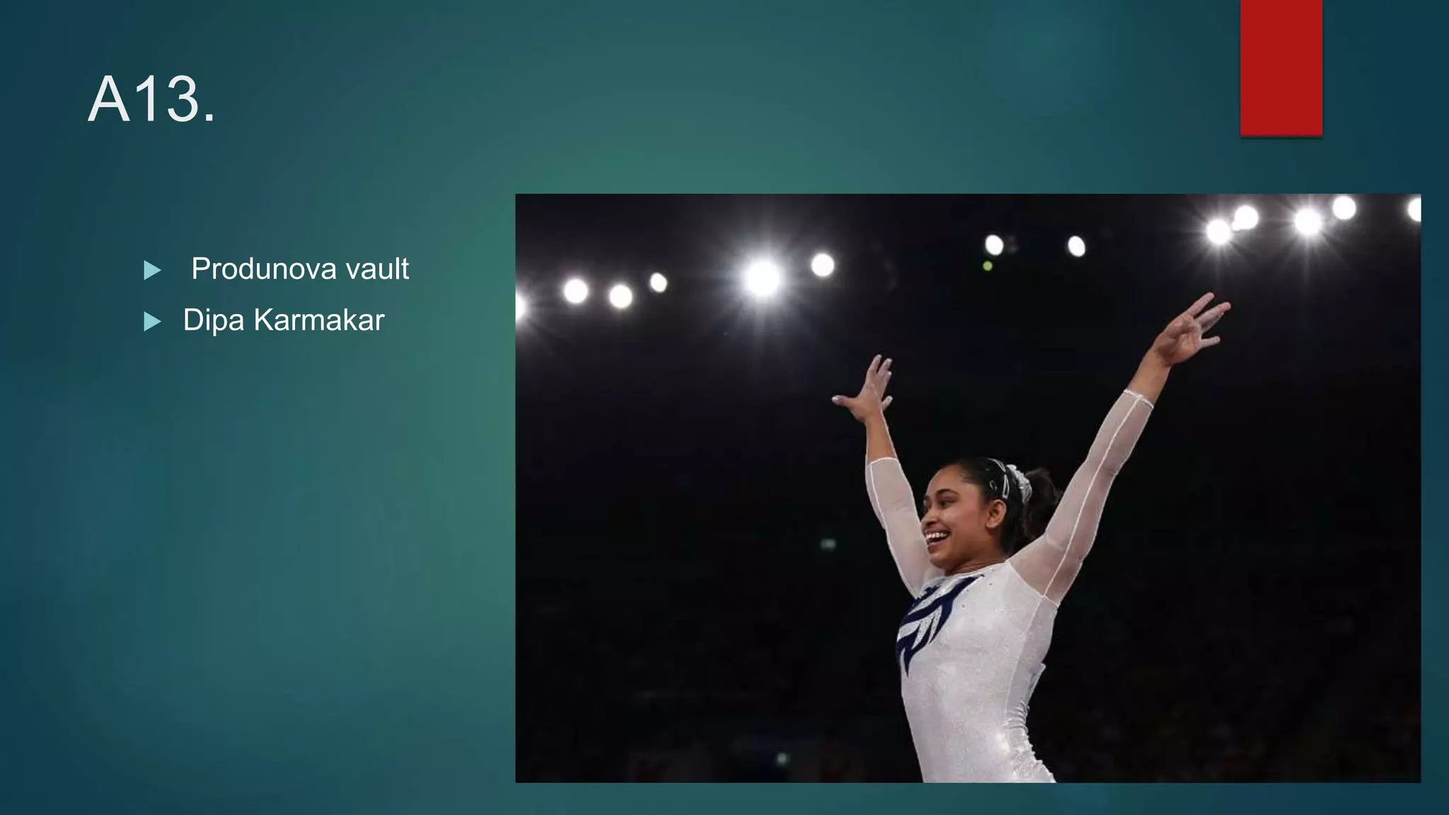 A13.
 Produnova vault
 Dipa Karmakar
 