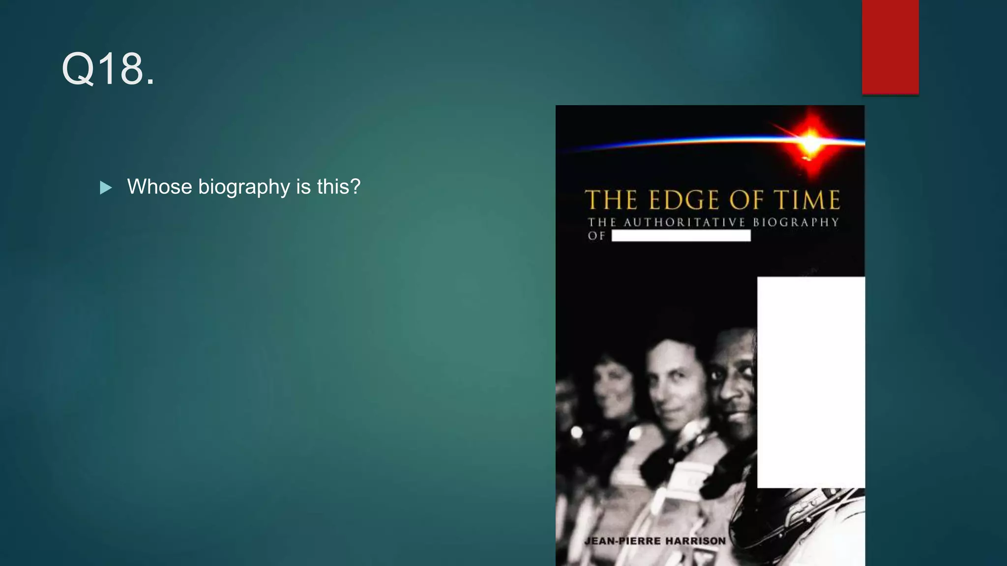 Q18.
 Whose biography is this?
 