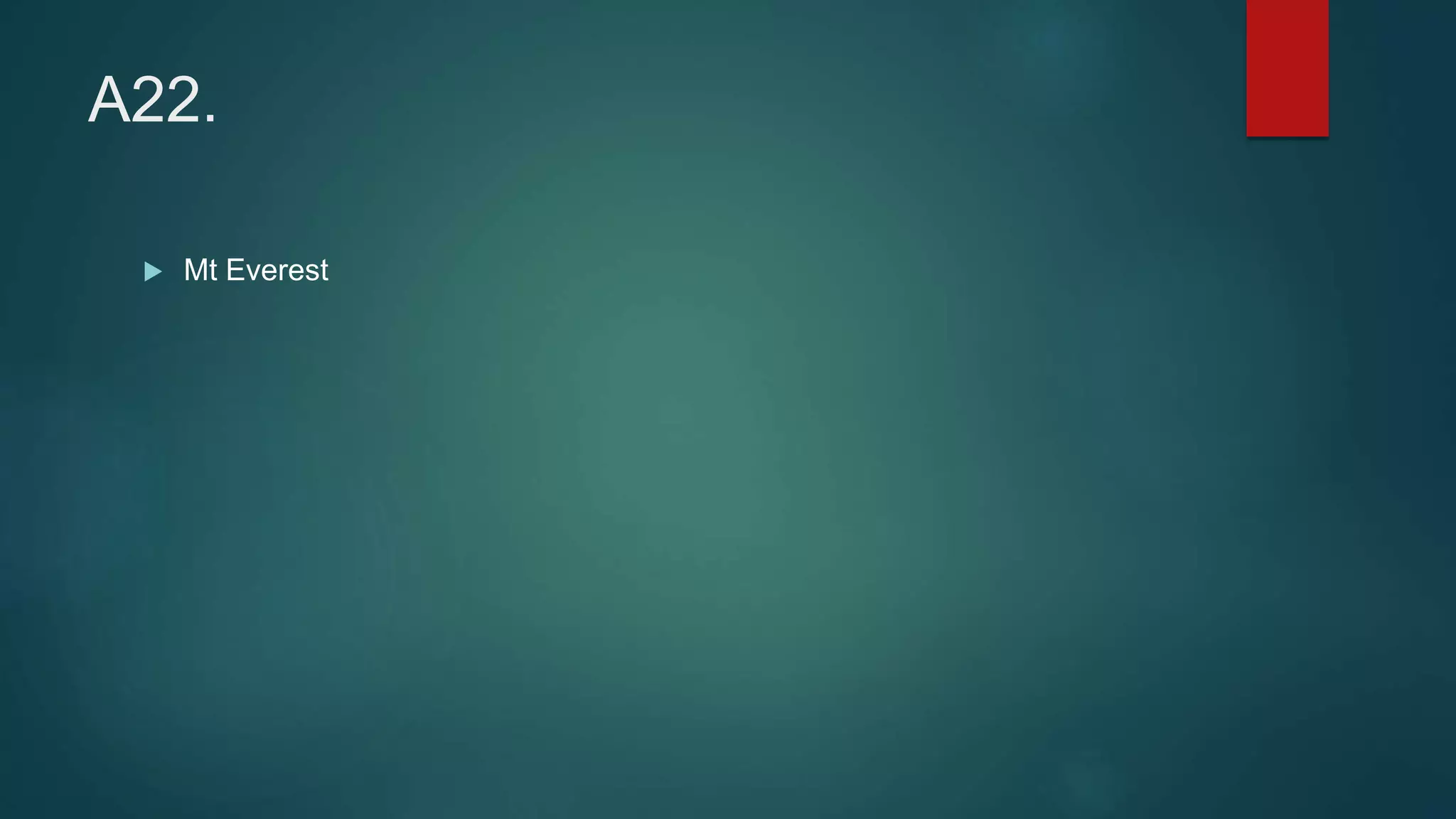 A22.
 Mt Everest
 