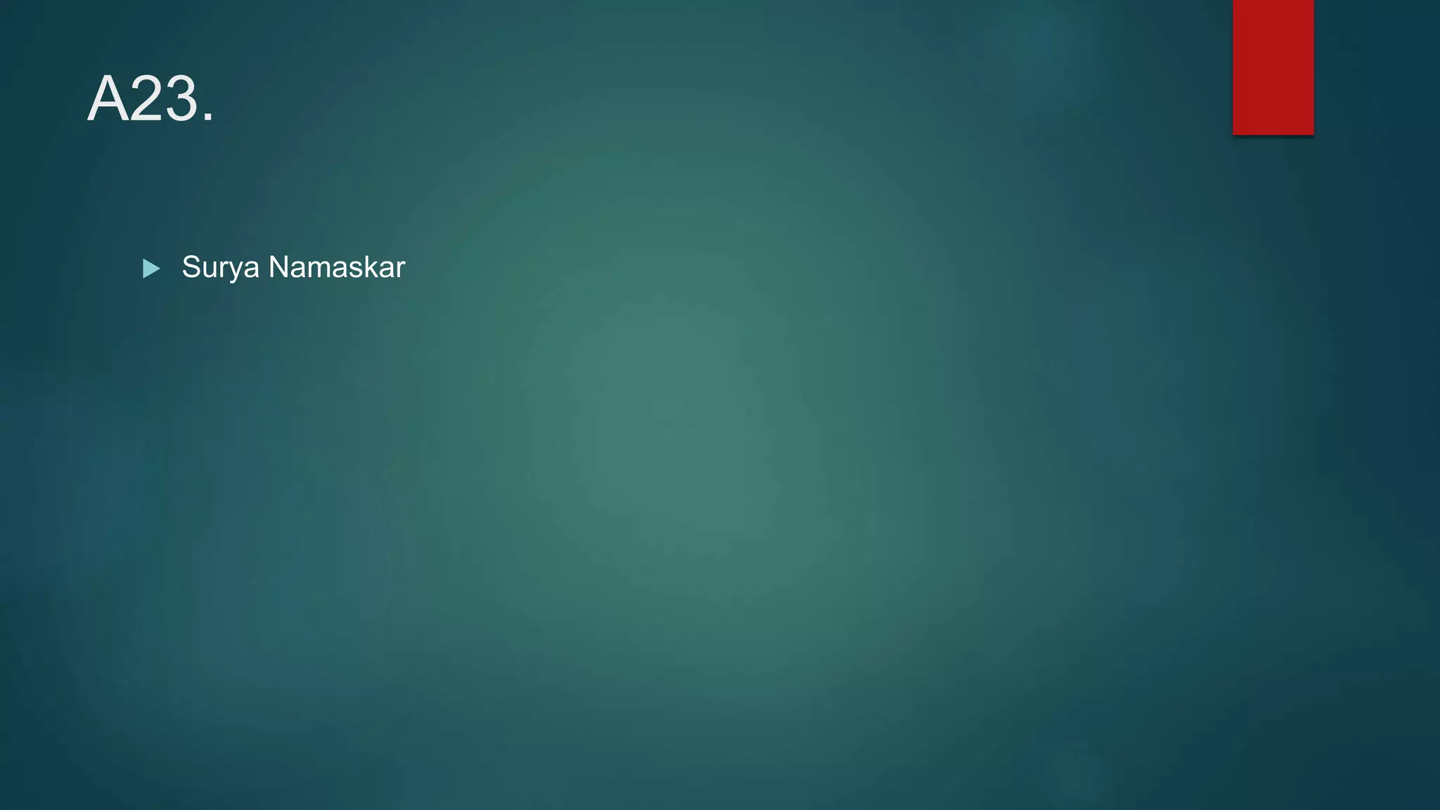 A23.
 Surya Namaskar
 