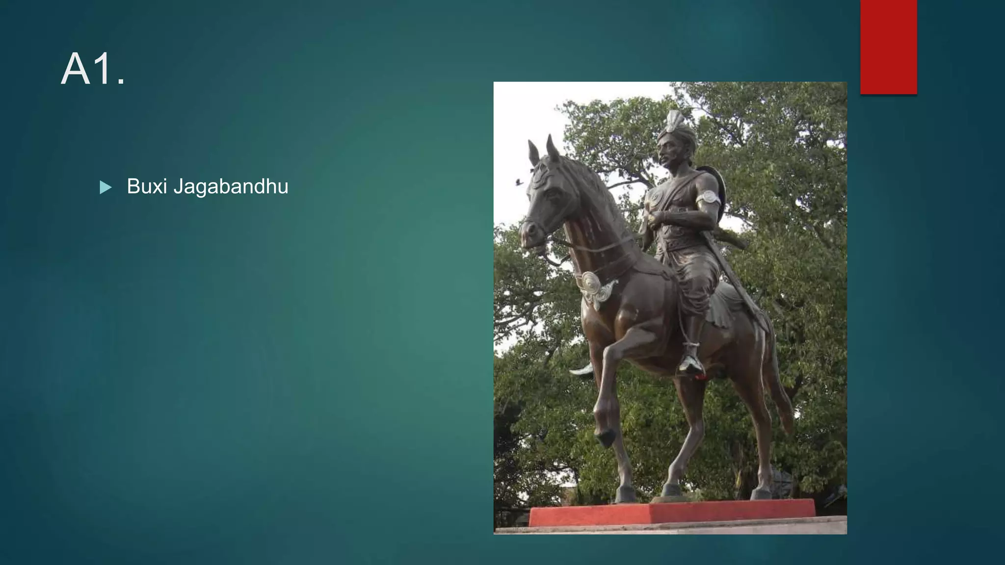 A1.
 Buxi Jagabandhu
 