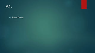 A1.
 Rahul Dravid
 