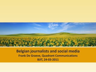 Belgian journalists and social media Frank De Graeve, Quadrant Communications BJIT, 24-03-2011 