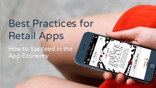 Best Practices for
Retail Apps
How to Succeed in the
App Economy
 